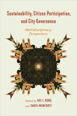 Zrównoważony rozwój, partycypacja obywatelska i zarządzanie miastem: Multidyscyplinarne perspektywy - Sustainability, Citizen Participation, and City Governance: Multidisciplinary Perspectives