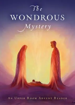 Cudowna tajemnica: Czytanka adwentowa z Górnego Pokoju - The Wondrous Mystery: An Upper Room Advent Reader