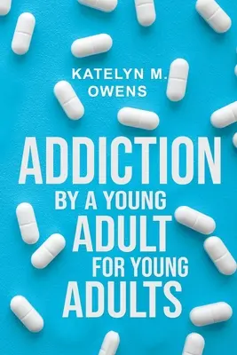 Uzależnienie: Przez młodego dorosłego, dla młodych dorosłych - Addiction: By a Young Adult, for Young Adults