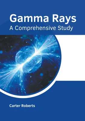 Promieniowanie gamma: Kompleksowe studium - Gamma Rays: A Comprehensive Study