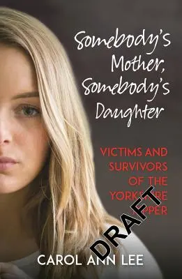 Czyjaś matka, czyjaś córka: Ofiary i ocaleni z rąk Rozpruwacza z Yorkshire - Somebody's Mother, Somebody's Daughter: Victims and Survivors of the Yorkshire Ripper