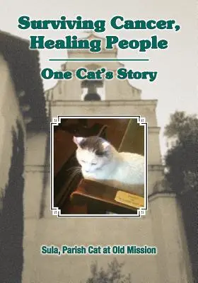 Przetrwać raka, leczyć ludzi: Historia jednego kota - Surviving Cancer, Healing People: One Cat's Story