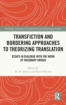 Transfiction and Bordering Approaches to Theorizing Translation: Eseje w dialogu z pracą Rosemary Arrojo - Transfiction and Bordering Approaches to Theorizing Translation: Essays in Dialogue with the Work of Rosemary Arrojo