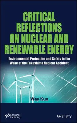 Krytyczne refleksje na temat energii jądrowej i odnawialnej: Ochrona środowiska i bezpieczeństwo po awarii jądrowej w Fukushimie - Critical Reflections on Nuclear and Renewable Energy: Environmental Protection and Safety in the Wake of the Fukushima Nuclear Accident