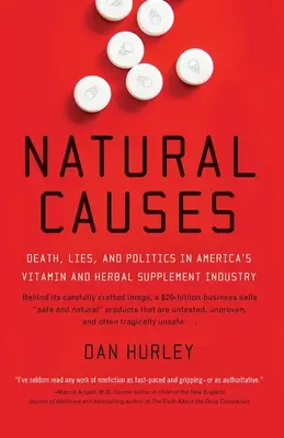 Przyczyny naturalne: Śmierć, kłamstwa i polityka w amerykańskim przemyśle suplementów witaminowych i ziołowych - Natural Causes: Death, Lies and Politics in America's Vitamin and Herbal Supplement Industry