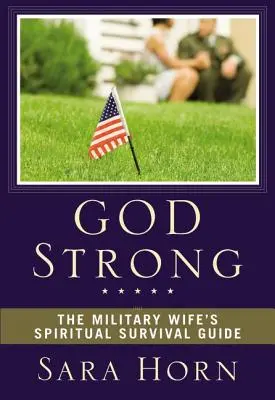 God Strong: Duchowy przewodnik przetrwania żony wojskowej - God Strong: The Military Wife's Spiritual Survival Guide