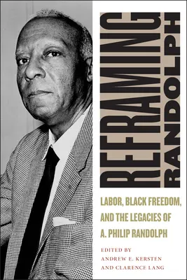 Przeformułowanie Randolpha: Praca, czarna wolność i dziedzictwo A. Philipa Randolpha - Reframing Randolph: Labor, Black Freedom, and the Legacies of A. Philip Randolph