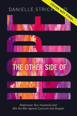 Druga strona nadziei: Odwrócenie scenariusza cynizmu i rozpaczy oraz ponowne odkrycie naszego człowieczeństwa - The Other Side of Hope: Flipping the Script on Cynicism and Despair and Rediscovering Our Humanity