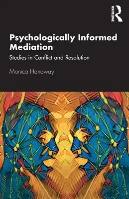 Mediacja oparta na wiedzy psychologicznej: Studia nad konfliktami i ich rozwiązywaniem - Psychologically Informed Mediation: Studies in Conflict and Resolution
