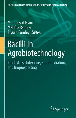 Pałeczki w agrobiotechnologii: Tolerancja roślin na stres, bioremediacja i bioposzukiwania - Bacilli in Agrobiotechnology: Plant Stress Tolerance, Bioremediation, and Bioprospecting