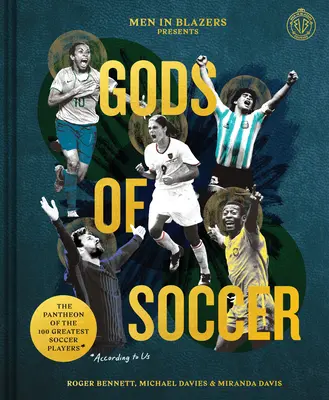 Men in Blazers Present Gods of Soccer: Panteon 100 największych piłkarzy (według nas) - Men in Blazers Present Gods of Soccer: The Pantheon of the 100 Greatest Soccer Players (According to Us)