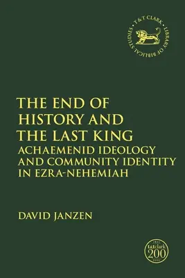 Koniec historii i ostatni król: Ideologia Achemenidów i tożsamość wspólnotowa w Księdze Ezdrasza i Nehemiasza - The End of History and the Last King: Achaemenid Ideology and Community Identity in Ezra-Nehemiah