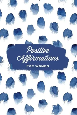 Pozytywne afirmacje dla kobiet: Afirmacje, Dziennik, Notatnik Przekonań, Książka, Pusta Podszewka Z Propozycjami Pisania, Prezent - Positive Affirmations For Women: Affirmation, Journal, Self Beliefs Notebook, Book, Blank Lined With Writing Prompts, Gift