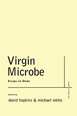 Virgin Microbe: Eseje o dadaizmie - Virgin Microbe: Essays on Dada