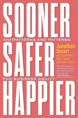 Sooner Safer Happier: Anty-wzorce i wzorce dla elastyczności biznesowej - Sooner Safer Happier: Antipatterns and Patterns for Business Agility