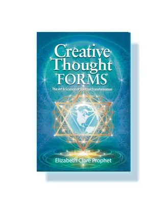 Creative Thought Forms - The Art & Science of Spiritual Transformation (Prorok Elizabeth Clare (Elizabeth Clare Prophet)) - Creative Thought Forms - The Art & Science of Spiritual Transformation (Prophet Elizabeth Clare (Elizabeth Clare Prophet))