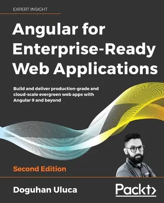 Angular for Enterprise-Ready Web Applications - Second Edition: Twórz i dostarczaj wiecznie zielone aplikacje internetowe klasy produkcyjnej i w skali chmury dzięki Angular 9 a - Angular for Enterprise-Ready Web Applications - Second Edition: Build and deliver production-grade and cloud-scale evergreen web apps with Angular 9 a