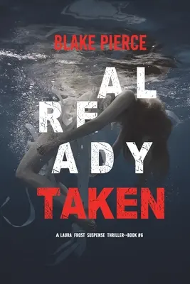 Already Taken (A Laura Frost FBI Suspense Thriller - książka 6) - Already Taken (A Laura Frost FBI Suspense Thriller-Book 6)