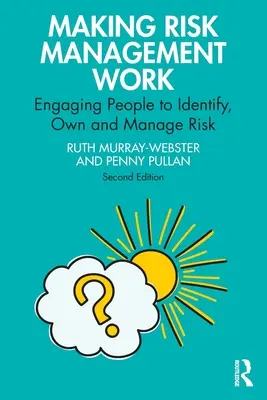 Making Risk Management Work: Angażowanie ludzi do identyfikowania, posiadania i zarządzania ryzykiem - Making Risk Management Work: Engaging People to Identify, Own and Manage Risk