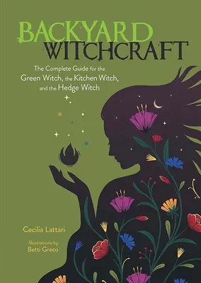 Podwórkowe czary: Kompletny przewodnik dla zielonej czarownicy, czarownicy kuchennej i czarownicy z żywopłotu - Backyard Witchcraft: The Complete Guide for the Green Witch, the Kitchen Witch, and the Hedge Witch