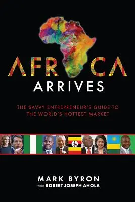 Afryka przybywa: Przewodnik doświadczonego przedsiębiorcy po najgorętszym rynku świata - Africa Arrives: The Savvy Entrepreneur's Guide to the World's Hottest Market