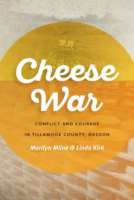 Wojna serowa: konflikt i odwaga w hrabstwie Tillamook w stanie Oregon - Cheese War: Conflict and Courage in Tillamook County, Oregon