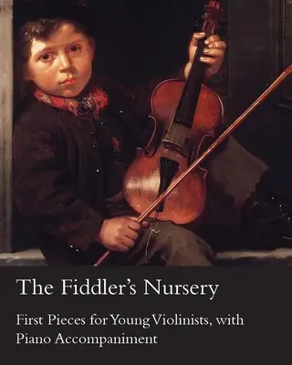 The Fiddler's Nursery - Pierwsze utwory dla młodych skrzypków z akompaniamentem fortepianu - The Fiddler's Nursery - First Pieces for Young Violinists, with Piano Accompaniment