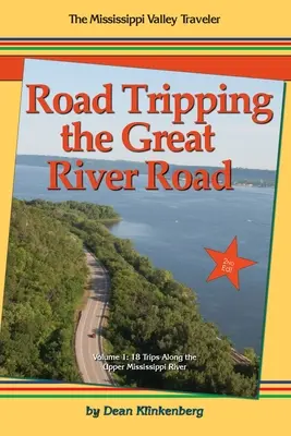 Road Tripping the Great River Road: 18 wycieczek wzdłuż górnej rzeki Mississippi - Road Tripping the Great River Road: 18 Trips Along the Upper Mississippi River