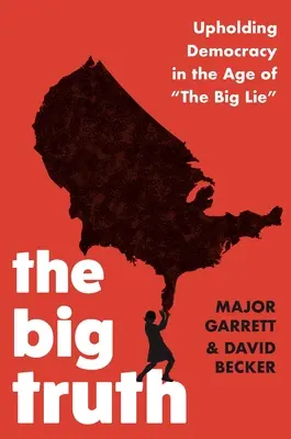 The Big Truth: Upholding Democracy in the Age of The Big Lie „” - The Big Truth: Upholding Democracy in the Age of The Big Lie