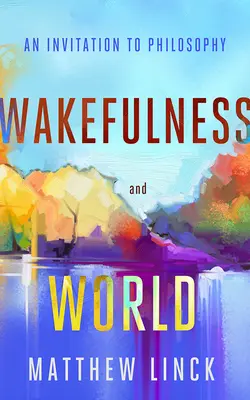 Przebudzenie i świat: Zaproszenie do filozofii - Wakefulness and World: An Invitation to Philosophy