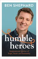 Humble Heroes - Inspirujące historie o nadziei, sercu i człowieczeństwie - Humble Heroes - Inspirational stories of hope, heart and humanity