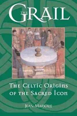 Graal: Celtyckie pochodzenie świętej ikony - The Grail: The Celtic Origins of the Sacred Icon