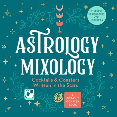 Astrologia Mixology: Koktajle i podstawki zapisane w gwiazdach - Astrology Mixology: Cocktails and Coasters Written in the Stars
