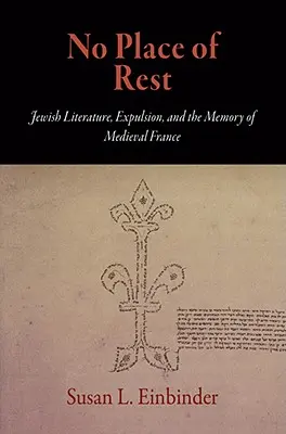 No Place of Rest: Literatura żydowska, wypędzenie i pamięć średniowiecznej Francji - No Place of Rest: Jewish Literature, Expulsion, and the Memory of Medieval France