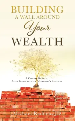 Budowanie muru wokół swojego bogactwa: Zwięzły przewodnik po ochronie aktywów dla zamożnych mieszkańców Minnesoty - Building a Wall Around Your Wealth: A Concise Guide to Asset Protection for Minnesota's Affluent
