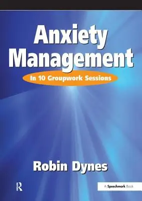 Zarządzanie lękiem: W 10 sesjach pracy grupowej - Anxiety Management: In 10 Groupwork Sessions