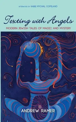 SMS-y z aniołami: Współczesne żydowskie opowieści o magii i tajemnicach - Texting with Angels: Modern Jewish Tales of Magic and Mystery