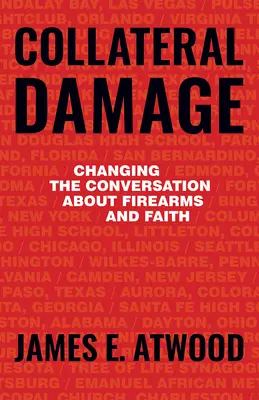 Uszkodzenia uboczne: Zmiana rozmowy na temat broni palnej i wiary - Collateral Damage: Changing the Conversation about Firearms and Faith