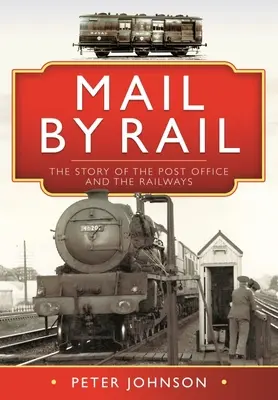 Poczta koleją: historia poczty i kolei - Mail by Rail: The Story of the Post Office and the Railways