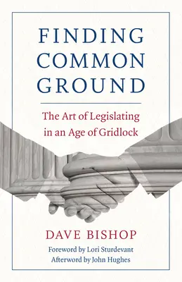 Znajdowanie wspólnej płaszczyzny: Sztuka stanowienia prawa w dobie impasu - Finding Common Ground: The Art of Legislating in an Age of Gridlock