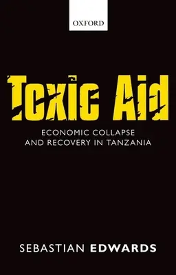 Toksyczna pomoc: Upadek gospodarczy i odbudowa w Tanzanii - Toxic Aid: Economic Collapse and Recovery in Tanzania