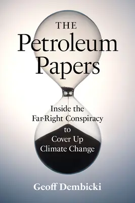 The Petroleum Papers: Wewnątrz skrajnie prawicowego spisku mającego na celu ukrycie zmian klimatycznych - The Petroleum Papers: Inside the Far-Right Conspiracy to Cover Up Climate Change