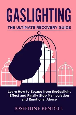 Gaslighting: The Ultimate Recovery Guide. Dowiedz się, jak uciec od efektu Gaslight i wreszcie przestać manipulować i emocjonalnie