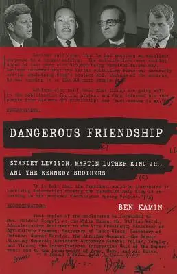 Niebezpieczna przyjaźń: Stanley Levison, Martin Luther King, Jr. i bracia Kennedy - Dangerous Friendship: Stanley Levison, Martin Luther King, Jr., and the Kennedy Brothers