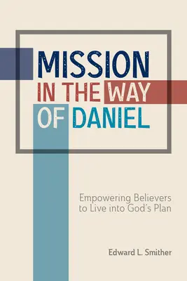 Misja na drodze Daniela: Wzmacnianie wierzących, by żyli zgodnie z Bożym planem - Mission in the Way of Daniel: Empowering Believers to Live Into God's Plan