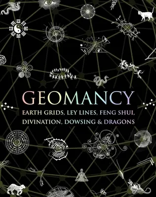 Geomancja: Siatki ziemskie, Ley Lines, Feng Shui, wróżenie, Dowsing i smoki - Geomancy: Earth Grids, Ley Lines, Feng Shui, Divination, Dowsing, & Dragons