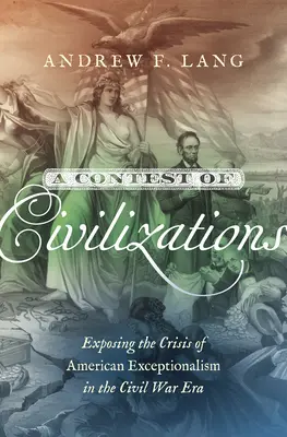 Rywalizacja cywilizacji: Odsłaniając kryzys amerykańskiego wyjątkowości w erze wojny secesyjnej - A Contest of Civilizations: Exposing the Crisis of American Exceptionalism in the Civil War Era