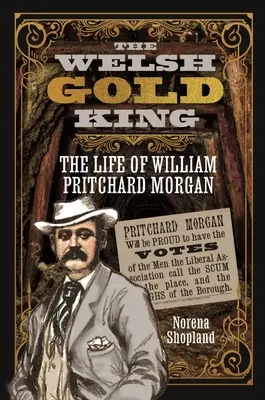 Walijski król złota: Życie Williama Pritcharda Morgana - The Welsh Gold King: The Life of William Pritchard Morgan