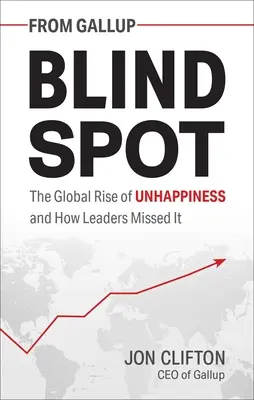 Blind Spot: Globalny wzrost nieszczęścia i jak liderzy go przegapili - Blind Spot: The Global Rise of Unhappiness and How Leaders Missed It