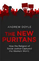 Nowi purytanie - jak religia sprawiedliwości społecznej opanowała świat zachodni - New Puritans - How the Religion of Social Justice Captured the Western World